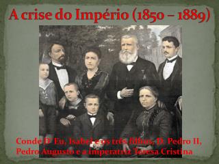 Conde D´Eu, Isabel e os três filhos, D. Pedro II, Pedro Augusto e a imperatriz Teresa Cristina