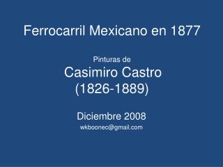 Ferrocarril Mexicano en 1877 Pinturas de Casimiro Castro (1826-1889)