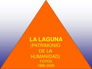 LA LAGUNA (PATRIMONIO DE LA HUMANIDAD) FOTOS 1880-2005