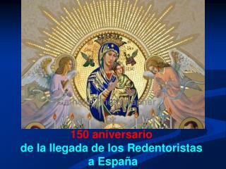 1 50 aniversario de la llegada de los Redentoristas a España ……………………………………