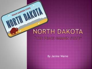 North Dakota “ the peace Garden State”