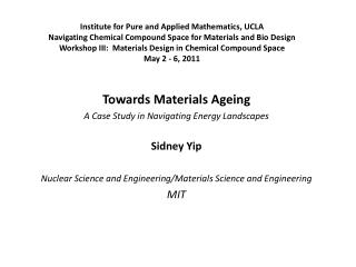 Towards Materials Ageing A Case Study in Navigating Energy Landscapes Sidney Yip