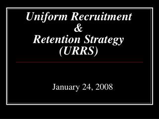 Uniform Recruitment &amp; Retention Strategy (URRS)