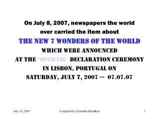 On July 8, 2007, newspapers the world over carried the item about The New 7 Wonders of the World