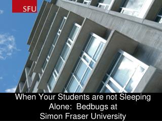 When Your Students are not Sleeping Alone: Bedbugs at Simon Fraser University