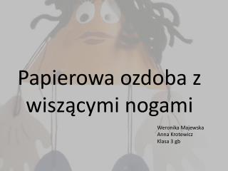 Papierowa ozdoba z wiszącymi nogami