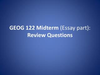 GEOG 122 Midterm (Essay part): Review Questions