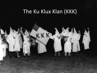 The Ku Klux Klan (KKK)