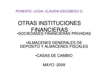 PONENTE: LICDA. CLAUDIA ESCOBEDO O. OTRAS INSTITUCIONES FINANCIERAS