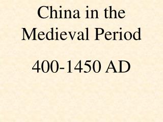 China in the Medieval Period 400-1450 AD