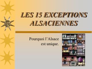 LES 15 EXCEPTIONS ALSACIENNES
