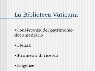 La Biblioteca Vaticana Consistenza del patrimonio documentario Utenza Strumenti di ricerca