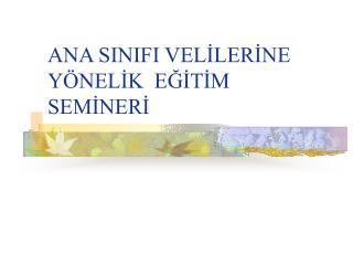 ANA SINIFI VELİLERİNE YÖNELİK EĞİTİM SEMİNERİ