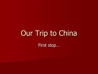 Our Trip to China