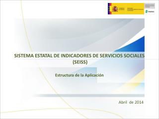 SISTEMA ESTATAL DE INDICADORES DE SERVICIOS SOCIALES (SEISS) Estructura de la Aplicación