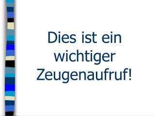 Dies ist ein wichtiger Zeugenaufruf!