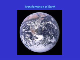 Transformation of Earth