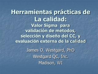 James O. Westgard, PhD Westgard QC, Inc. Madison, WI