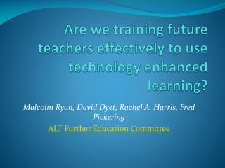 Are we training future teachers effectively to use technology enhanced learning ?