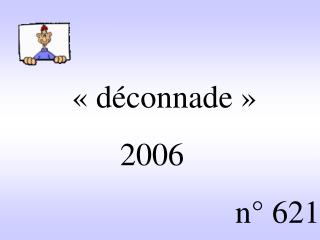 « déconnade » 2006 n° 621