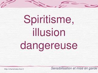Spiritisme, illusion dangereuse
