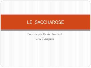 LE SACCHAROSE