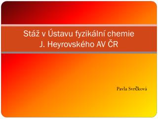 Stáž v Ústavu fyzikální chemie J. Heyrovského AV ČR