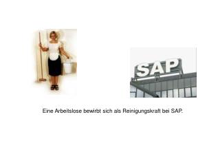 Eine Arbeitslose bewirbt sich als Reinigungskraft bei SAP.