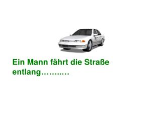 Ein Mann fährt die Straße entlang……..…