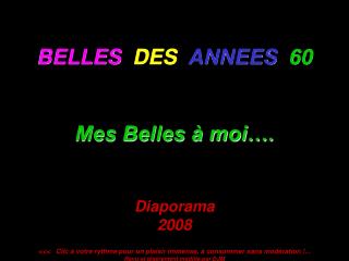 BELLES DES ANNEES 60 Mes Belles à moi…. Diaporama 2008