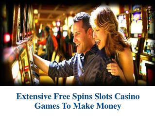 Extensive Free Spins Slots Casino Games To Make Money