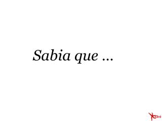 Sabia que …