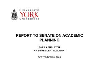 REPORT TO SENATE ON ACADEMIC PLANNING SHEILA EMBLETON VICE-PRESIDENT ACADEMIC SEPTEMBER 28, 2000