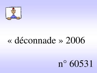 « déconnade » 2006 n° 60531