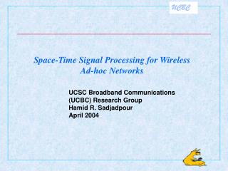 UCSC Broadband Communications (UCBC) Research Group Hamid R. Sadjadpour April 2004