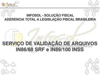 INFOSOL - SOLUÇÃO FISCAL ADERENCIA TOTAL A LEGISLAÇÃO FISCAL BRASILEIRA