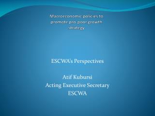 ESCWA’s Perspectives Atif Kubursi Acting Executive Secretary ESCWA