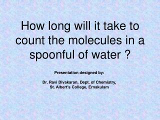 How long will it take to count the molecules in a spoonful of water ?