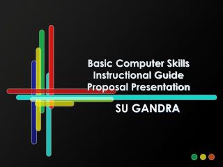 Basic Computer Skills Instructional Guide Proposal Presentation