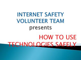 INTERNET SAFETY VOLUNTEER TEAM presents