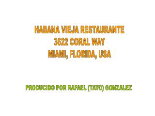 HABANA VIEJA RESTAURANTE 3622 CORAL WAY MIAMI, FLORIDA, USA