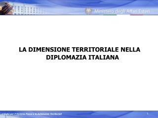 LA DIMENSIONE TERRITORIALE NELLA DIPLOMAZIA ITALIANA