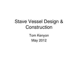 Stave Vessel Design &amp; Construction