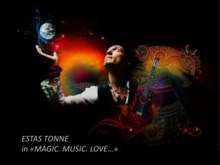 ESTAS TONNE in « MAGIC. MUSIC. LOVE …»