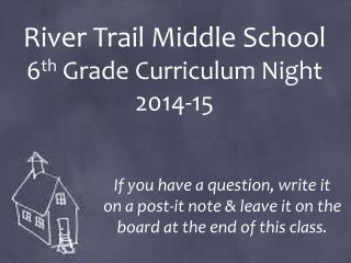 River Trail Middle School 6 th Grade Curriculum Night 2014-15