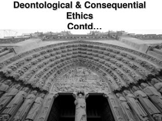 Deontological &amp; Consequential Ethics Contd …