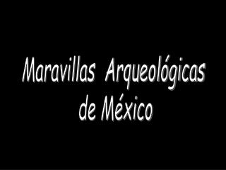 Maravillas Arqueológicas de México