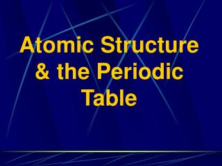 Atomic Structure &amp; the Periodic Table