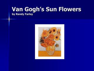 Van Gogh’s Sun Flowers by Randy Farley
