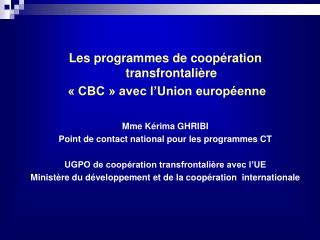 Les programmes de coopération transfrontalière « CBC » avec l’Union européenne Mme Kérima GHRIBI